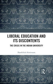 Paperback Liberal Education and Its Discontents: The Crisis in the Indian University Book