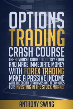 Paperback Options Trading Crash Course: The Advanced Guide To Quickly Start And Make Money With Forex Trading. Make A Passive Income With The Easier Strategie Book