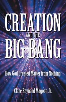 Paperback Creation and the Big Bang: How God Created Matter from Nothing Book