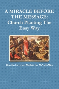 Paperback A Miracle Before The Message: Church Planting The Easy Way Book
