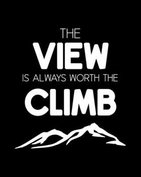 Paperback The View Is Always Worth the Climb: Mountain Climbing Gift for People Who Love to Climb Mountains - Inspirational Saying on Black and White Cover Desi Book