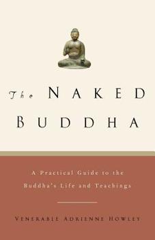 Paperback The Naked Buddha: A Practical Guide to the Buddha's Life and Teachings Book