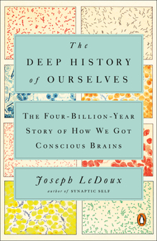 Paperback The Deep History of Ourselves: The Four-Billion-Year Story of How We Got Conscious Brains Book