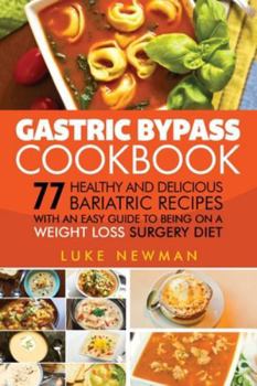 Paperback Gastric Bypass Cookbook: 77 Healthy and Delicious Bariatric Recipes with an Easy Guide to Being on a Weight Loss Surgery Diet Book