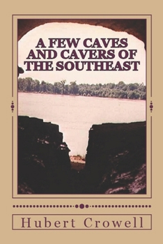 Paperback A Few Caves and Cavers of the Southeast: Why Do We Cave? Book