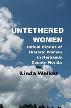 Paperback Untethered Women: Untold Stories of Historic Women in Hernando County Florida Book