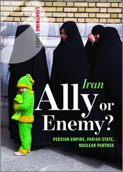 Paperback Iran: Ally or Enemy?: Persian Empire, Pariah State, Nuclear Partner Book