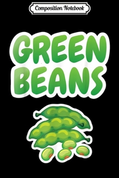 Composition Notebook: Green Beans Costume Funny Thanksgiving Christmas Food  Journal/Notebook Blank Lined Ruled 6x9 100 Pages
