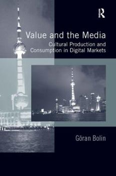 Hardcover Value and the Media: Cultural Production and Consumption in Digital Markets Book