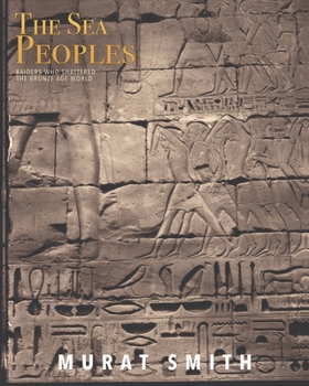 Paperback The Sea Peoples: Raiders Who Shattered the Bronze Age World Book