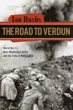 Hardcover The Road to Verdun: World War I's Most Momentous Battle and the Folly of Nationalism Book