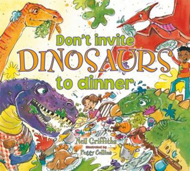 Paperback Don't Invite Dinosaurs to Dinner: A Riotous Romp of Jurassic Proportions. Includes 8 Spectacul Book