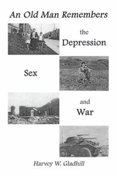 Paperback An Old Man Remembers the Depression, Sex and War Book