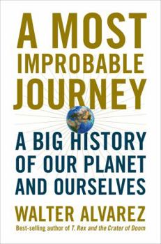 Hardcover A Most Improbable Journey: A Big History of Our Planet and Ourselves Book