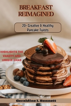 Paperback Breakfast Reimagined: 20+ Creative and Healthy Pancake Twist: Highlights the variety and unique ideas Book