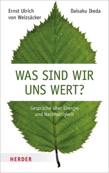 Hardcover Was Sind Wir Uns Wert?: Gesprache Uber Energie Und Nachhaltigkeit [German] Book
