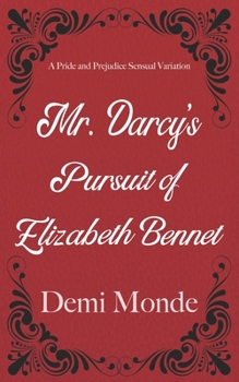 Paperback Mr. Darcy's Pursuit of Elizabeth Bennet: A Steamy Pride and Prejudice Variation Book