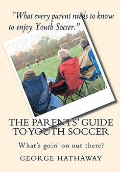 Paperback The Parents' Guide to Youth Soccer: What's goin' on out there? Book