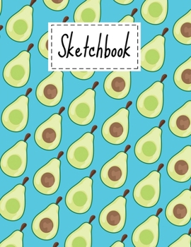 Sketchbook: Cute Avocado Gifts sketchbook For Drawing Sketching Doodling Paper Book For kids Girls Boys Men And Women Avocado Themed Pattern For Avocado Lovers