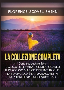La Collezione completa: Contiene quattro libri di Florence Scovel Shinn (Italian Edition)