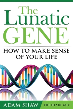 Paperback The Lunatic Gene: How To Make Sense Of Your Life Book