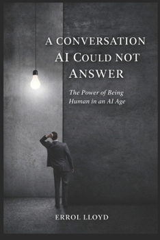 Paperback A Conversation AI Could Not Answer: The Power of Being Human in an AI Age Book