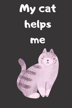 My Cat Helps Me Notebook, Composition Notebook Journal to Make Notes , Notebook for Kids,Students, Teatchers : Lined Notebook / Journal Gift, 120 Pages, 6x9, Soft Cover, Matte Finish