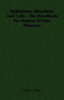 Paperback Definitions, Directions and Calls - The Handbook for Dances of Our Pioneers Book