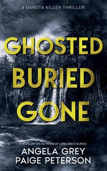 Paperback Ghosted Buried Gone: A Dakota Killer Thriller Book