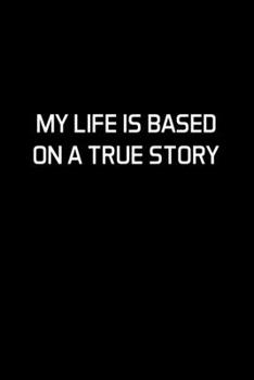 My Life Is Based On A True Story: Actor Gifts For Theatre - Blank Lined Notebook Journal - (6 x 9 Inches) - 120 Pages
