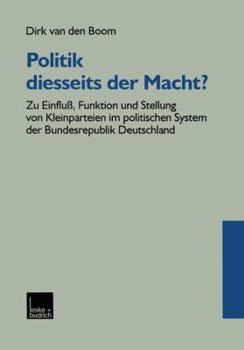 Paperback Politik Diesseits Der Macht?: Zu Einfluß, Funktion Und Stellung Von Kleinparteien Im Politischen System Der Bundesrepublik Deutschland [German] Book