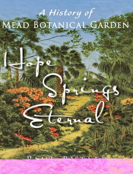 Hardcover Hope Springs Eternal: A History of Mead Botanical Garden Book