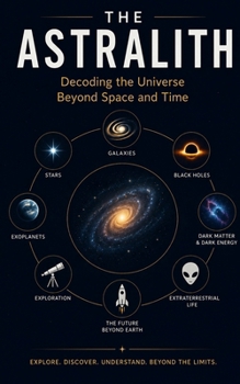 Paperback THE ASTRALITH: Decoding the Universe Beyond Space and Time Book