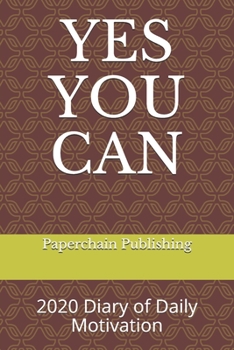 Paperback Yes You Can: 2020 Diary of Daily Motivation: A Daily Dose of Mindful and Inspirational Sayings To Keep Your 2020 January - December Book