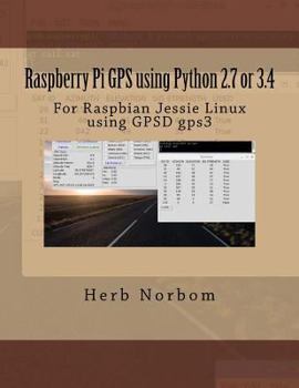 Paperback Raspberry Pi GPS using Python 2.7 or 3.4: For Raspbian Jessie Linux using GPSD gps3 Book