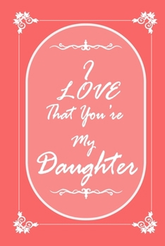 Paperback I Love That You Are My Daughter journal notebook with 2020 Calendar Gift Book for Daughter as a Journal Notebook with Calendar of 2020: Gift Book for Book