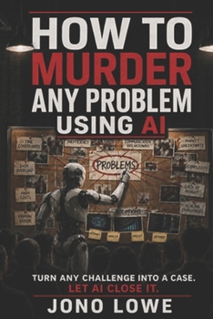 Paperback How to Murder Any Problem Using AI Book