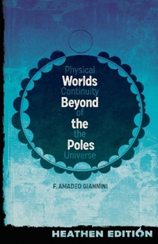 Paperback Worlds Beyond the Poles (Heathen Edition): Physical Continuity of the Universe Book
