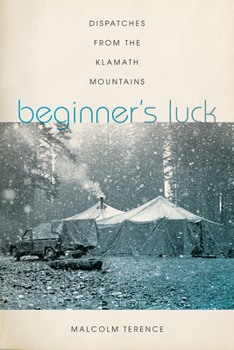 Paperback Beginner's Luck: Dispatches from the Klamath Mountains Book