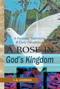 Hardcover A Rose in God's Kingdom: A Personal Testimony & Daily Devotional Book