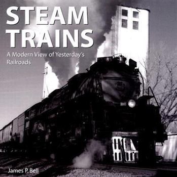 Hardcover Steam Trains: A Modern View of Yesterday's Railroads Book