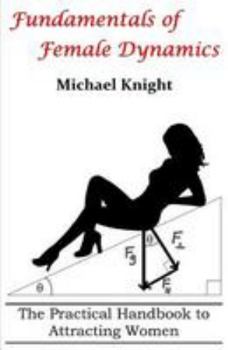 Paperback Fundamentals of Female Dynamics: The Practical Handbook to Attracting Women Book