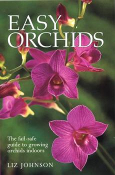 Paperback Easy Orchids: The Fail-Safe Guide to Growing Orchids Indoors Book