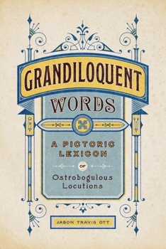 Hardcover Grandiloquent Words: A Pictoric Lexicon of Ostrobogulous Locutions Book