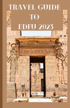 Paperback Travel Guide To Edfu 2023: Wanderlust unleashed: unveiling hidden gems and inspiring adventure Book