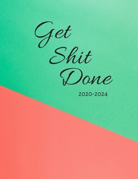 Get Shit Done 2020-2024: Five Year Planner | Monthly Birthday List, 5 Year Appointment Calendar Calendar Goal Organizer Planner Chaos Coordinator Agenda Book