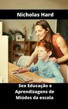 Sex Educa??o e Aprendizagens de Mi?dos da escola
