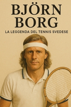 Björn Borg: La Leggenda Del Tennis Svedese
