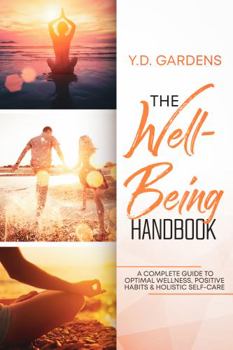 Paperback The Well-Being Handbook: A COMPLETE GUIDE TO OPTIMAL WELLNESS, POSITIVE HABITS & HOLISTIC SELF-CARE Book