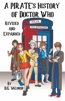 A Pirate's History of Doctor Who: An Unauthorized History of Unauthorized Works (The Pirate Histories)